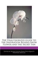 The Unauthorized Guide to the Inspiration Behind Snow Flower and the Secret Fan