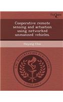 Cooperative Remote Sensing and Actuation Using Networked Unmanned Vehicles