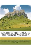 Archives Historiques Du Poitou, Volume 5