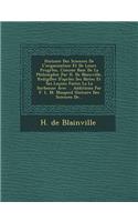 Histoire Des Sciences de L'Organisation Et de Leurs Progrles, Comme Base de La Philosophie Par H. de Blainville, Redig Ee D'Aprles Ses Notes Et Ses Lecons Faites La La Sorbonne Avec ... Additions Par F. L. M. Maupied Histoire Des Sciences de...