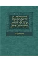 Theatre Italien de Gherardi, Ou Le Recueil General de Toutes Les Com Dies & Scenes Fran Oises Jon Es Par Les Comediens Italiens Du Roi Pendant Tou
