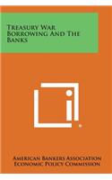 Treasury War Borrowing and the Banks: (English)