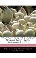 Who'da Thunk It? a Look at Normal Foods with Abnormal Effects: (English)