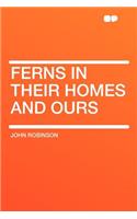 Ferns in Their Homes and Ours