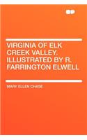 Virginia of Elk Creek Valley. Illustrated by R. Farrington Elwell