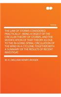 The Law of Storms Considered Practically: Being a Digest of the Circular Theory of Storms, and the Modification of That Theory as Due to the In-Going Spiral Circulation of the Wind in a Cycl