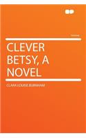 Clever Betsy, a Novel