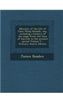 Memoirs of the Life of John Philip Kemble, Esq., Including a History of the Stage from the Time of Garrick to the Present Period Volume 2 - Primary So