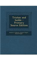 Tristan and Isolde - Primary Source Edition: (English)
