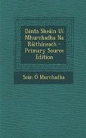 Danta Sheain Ui Mhurchadha Na Raithineach - Primary Source Edition
