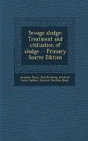 Sewage Sludge: Treatment and Utilization of Sludge - Primary Source Edition