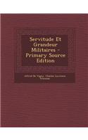 Servitude Et Grandeur Militaires - Primary Source Edition