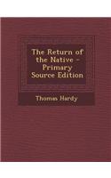 The Return of the Native - Primary Source Edition