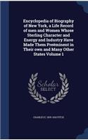 Encyclopedia of Biography of New York, a Life Record of men and Women Whose Sterling Character and Energy and Industry Have Made Them Preëminent in Their own and Many Other States Volume 1