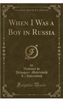 When I Was a Boy in Russia (Classic Reprint): (English)