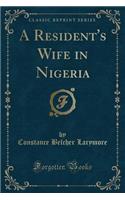 A Resident's Wife in Nigeria (Classic Reprint)