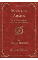 Sous Les Armes: With Introduction, Notes and Vocabulary (Classic Reprint)