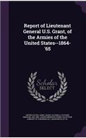 Report of Lieutenant General U.S. Grant, of the Armies of the United States--1864-'65