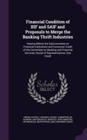 Financial Condition of Bif and Saif and Proposals to Merge the Banking Thrift Industries: Hearing Before the Subcommittee on Financial Institutions and Consumer Credit of the Committee on Banking and Financial Services, House of Represent