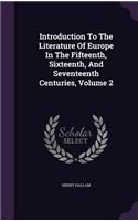 Introduction To The Literature Of Europe In The Fifteenth, Sixteenth, And Seventeenth Centuries, Volume 2