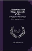 James Whitcomb Riley's Complete Works: Including Poems And Prose Sketches, Many Of Which Have Not Heretofore Been Published, Volume 10