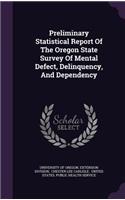 Preliminary Statistical Report Of The Oregon State Survey Of Mental Defect, Delinquency, And Dependency