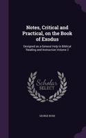 Notes, Critical and Practical, on the Book of Exodus: Designed as a General Help to Biblical Reading and Instruction Volume 2