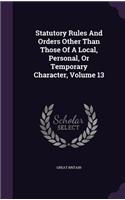 Statutory Rules And Orders Other Than Those Of A Local, Personal, Or Temporary Character, Volume 13: (English)