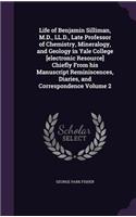 Life of Benjamin Silliman, M.D., LL.D., Late Professor of Chemistry, Mineralogy, and Geology in Yale College [Electronic Resource] Chiefly from His Manuscript Reminiscences, Diaries, and Correspondence Volume 2