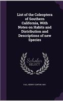 List of the Coleoptera of Southern California, With Notes on Habits and Distribution and Descriptions of new Species