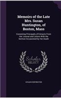 Memoirs of the Late Mrs. Susan Huntington, of Boston, Mass: Consisting Principally of Extracts From Her Journal and Letters With the Sermon Occasioned by Her Death