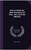 How to Study the New Testament. [3 Vols., Vol. 1 Is of the 2Nd Ed.]