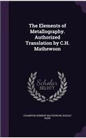The Elements of Metallography. Authorized Translation by C.H. Mathewson