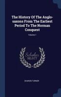 The History of the Anglo-Saxons from the Earliest Period to the Norman Conquest; Volume 1