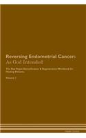 Reversing Endometrial Cancer: As God Intended The Raw Vegan Plant-Based Detoxification & Regeneration Workbook for Healing Patients. Volume 1