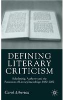 Defining Literary Criticism: Scholarship, Authority and the Possession of Literary Knowledge, 1880-2002