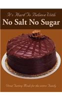 It's Hard To Believe With No Salt No Sugar