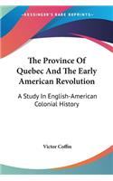 The Province Of Quebec And The Early American Revolution