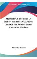 Memoirs Of The Lives Of Robert Haldane Of Airthrey And Of His Brother James Alexander Haldane