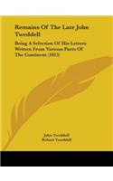 Remains Of The Late John Tweddell: Being A Selection Of His Letters Written From Various Parts Of The Continent (1815)