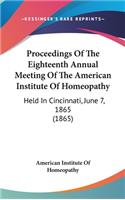 Proceedings Of The Eighteenth Annual Meeting Of The American Institute Of Homeopathy