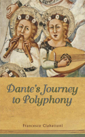 Dante's Journey to Polyphony: (Toronto Italian Studies (Paperback))