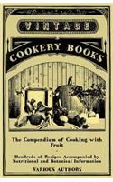 The Compendium of Cooking with Fruit - Hundreds of Recipes Accompanied by Nutritional and Botanical Information