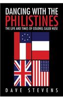 Dancing With The Philistines: The Life and Times of Colonel Caleb Huse