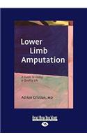 Lower Limb Amputation: A Guide to Living a Quality Life (Easyread Large Edition)