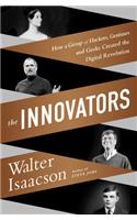 Innovators: How a Group of Inventors, Hackers, Geniuses and Geeks Created the Digital Revolution