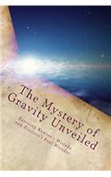 The Mystery of Gravity Unveiled