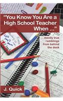 "You Know You Are a High School Teacher When ...": ... mostly true ramblings from behind the desk(English)