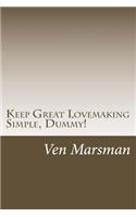Keep Great Lovemaking Simple, Dummy!