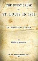 The Union Cause in St. Louis in 1861: An Historical Sketch